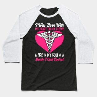 I Was Born With My Heart On My Sleeve A Fire In My Soul & A Mouth I Can't Control Baseball T-Shirt